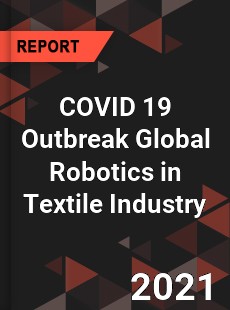 COVID 19 Outbreak Global Robotics in Textile Industry