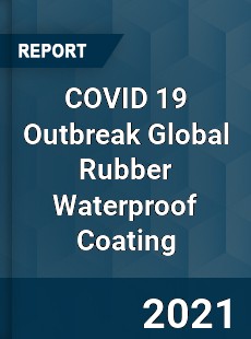 COVID 19 Outbreak Global Rubber Waterproof Coating Industry