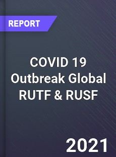 COVID 19 Outbreak Global RUTF amp RUSF Industry