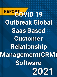COVID 19 Outbreak Global Saas Based Customer Relationship Management Software Industry
