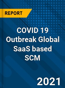 COVID 19 Outbreak Global SaaS based SCM Industry