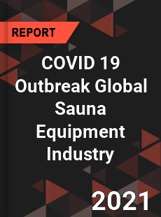 COVID 19 Outbreak Global Sauna Equipment Industry