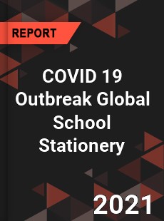 COVID 19 Outbreak Global School Stationery Industry