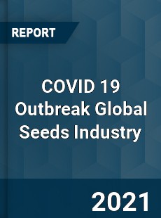 COVID 19 Outbreak Global Seeds Industry