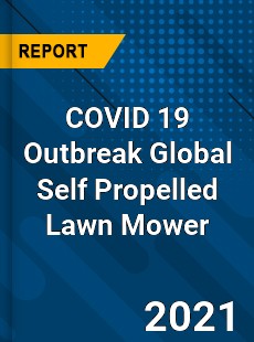 COVID 19 Outbreak Global Self Propelled Lawn Mower Industry