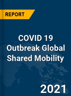 COVID 19 Outbreak Global Shared Mobility Industry