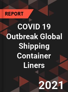 COVID 19 Outbreak Global Shipping Container Liners Industry