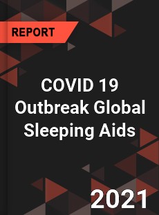 COVID 19 Outbreak Global Sleeping Aids Industry