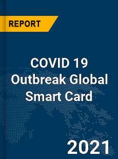 COVID 19 Outbreak Global Smart Card Industry