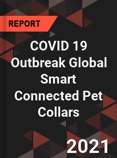 COVID 19 Outbreak Global Smart Connected Pet Collars Industry