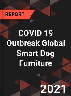 COVID 19 Outbreak Global Smart Dog Furniture Industry