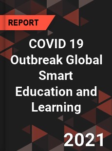COVID 19 Outbreak Global Smart Education and Learning Industry