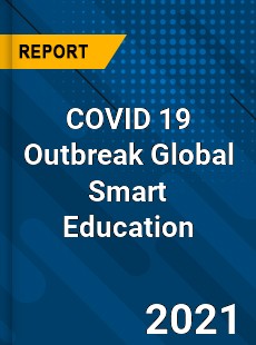 COVID 19 Outbreak Global Smart Education Industry