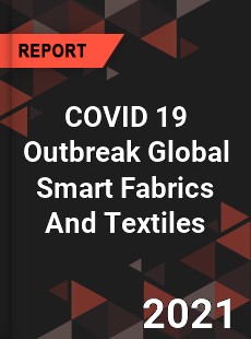 COVID 19 Outbreak Global Smart Fabrics And Textiles Industry