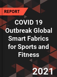 COVID 19 Outbreak Global Smart Fabrics for Sports and Fitness Industry