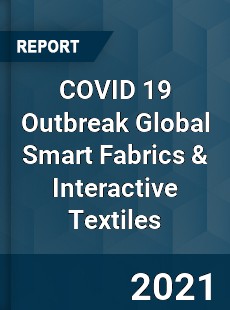 COVID 19 Outbreak Global Smart Fabrics & Interactive Textiles Industry