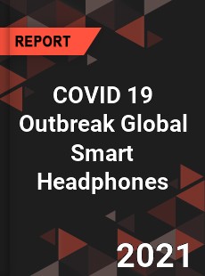 COVID 19 Outbreak Global Smart Headphones Industry