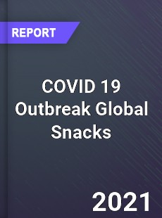 COVID 19 Outbreak Global Snacks Industry