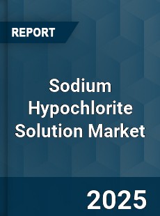 COVID 19 Outbreak Global Sodium Hypochlorite Solution Industry
