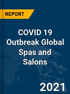 COVID 19 Outbreak Global Spas and Salons Industry