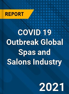 COVID 19 Outbreak Global Spas and Salons Industry