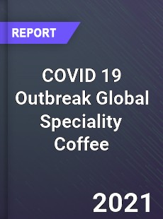 COVID 19 Outbreak Global Speciality Coffee Industry