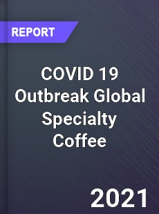 COVID 19 Outbreak Global Specialty Coffee Industry