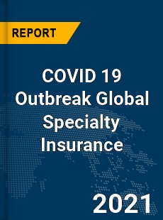 COVID 19 Outbreak Global Specialty Insurance Industry