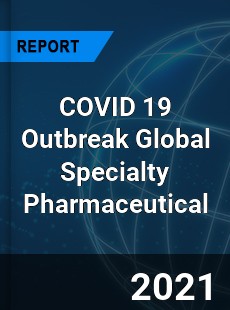 COVID 19 Outbreak Global Specialty Pharmaceutical Industry