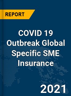 COVID 19 Outbreak Global Specific SME Insurance Industry