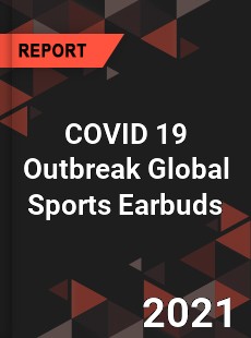 COVID 19 Outbreak Global Sports Earbuds Industry