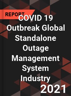 COVID 19 Outbreak Global Standalone Outage Management System Industry