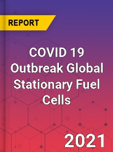 COVID 19 Outbreak Global Stationary Fuel Cells Industry