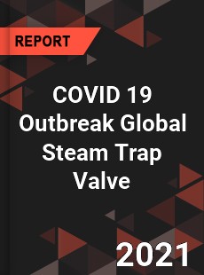 COVID 19 Outbreak Global Steam Trap Valve Industry