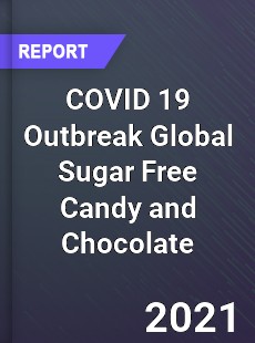 COVID 19 Outbreak Global Sugar Free Candy and Chocolate Industry