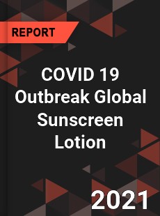 COVID 19 Outbreak Global Sunscreen Lotion Industry