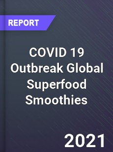 COVID 19 Outbreak Global Superfood Smoothies Industry