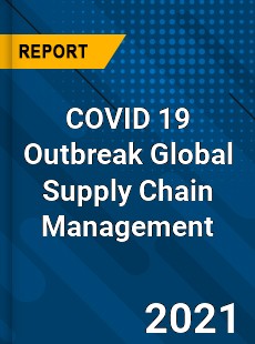 COVID 19 Outbreak Global Supply Chain Management Industry