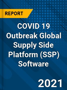 COVID 19 Outbreak Global Supply Side Platform Software Industry