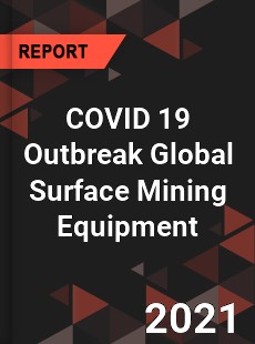 COVID 19 Outbreak Global Surface Mining Equipment Industry