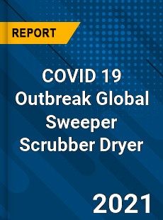 COVID 19 Outbreak Global Sweeper Scrubber Dryer Industry