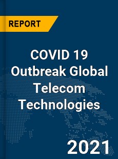 COVID 19 Outbreak Global Telecom Technologies Industry