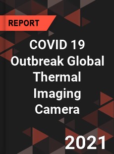 COVID 19 Outbreak Global Thermal Imaging Camera Industry