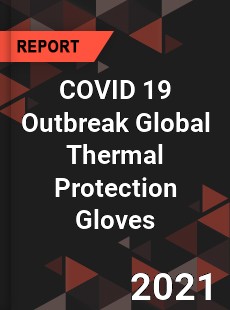 COVID 19 Outbreak Global Thermal Protection Gloves Industry