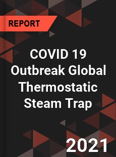 COVID 19 Outbreak Global Thermostatic Steam Trap Industry
