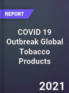 COVID 19 Outbreak Global Tobacco Products Industry