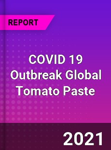 COVID 19 Outbreak Global Tomato Paste Industry