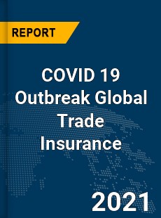 COVID 19 Outbreak Global Trade Insurance Industry