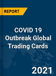 COVID 19 Outbreak Global Trading Cards Industry