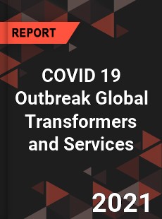 COVID 19 Outbreak Global Transformers and Services Industry